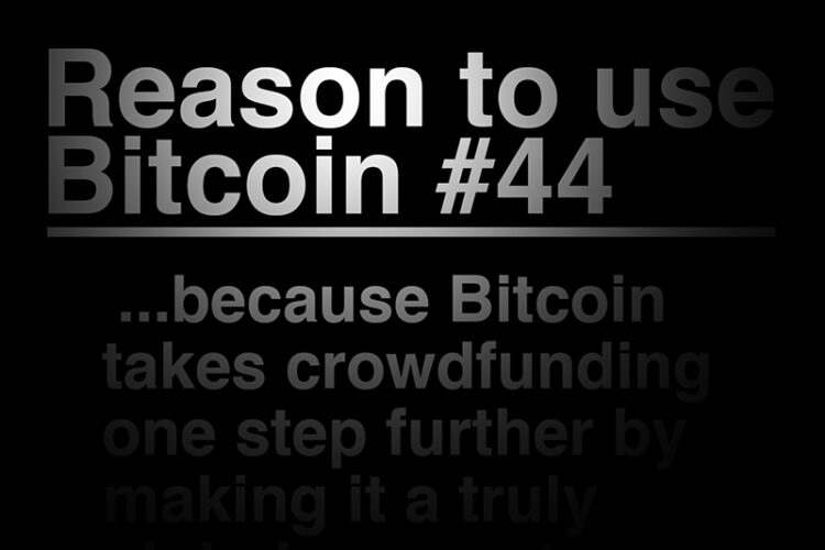 Reason To Use Bitcoin 44: Bitcoin takes crowdfunding one step further by making it a truly global concept