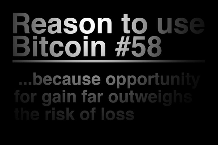 Reason To Use Bitcoin 58: The opportunity for gain is far greater than the risk of loss