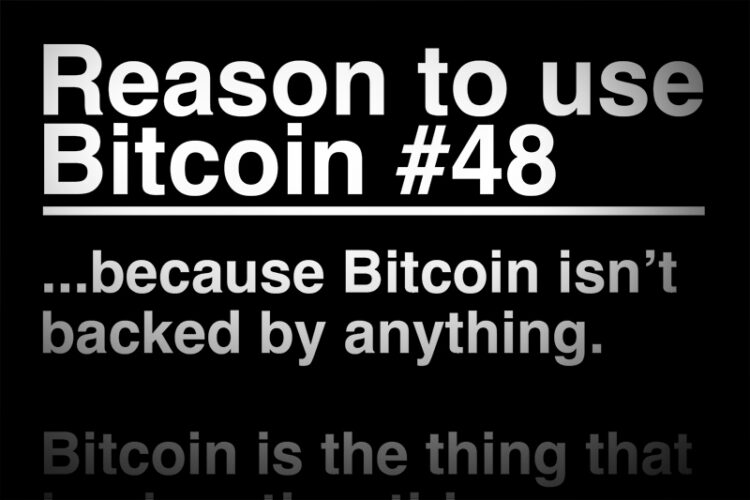 Bitcoin isn't backed by anything. Bitcoin is the thing that backs other things.